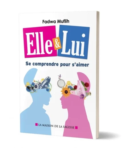 Elle & Lui : Se comprendre pour s'aimer - Fadwa Muflih - éditions al-Hadith